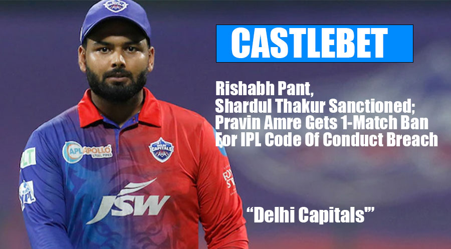 Delhi Capitals’ Rishabh Pant, Shardul Thakur Sanctioned; Pravin Amre Gets 1-Match Ban For IPL Code Of Conduct Breach