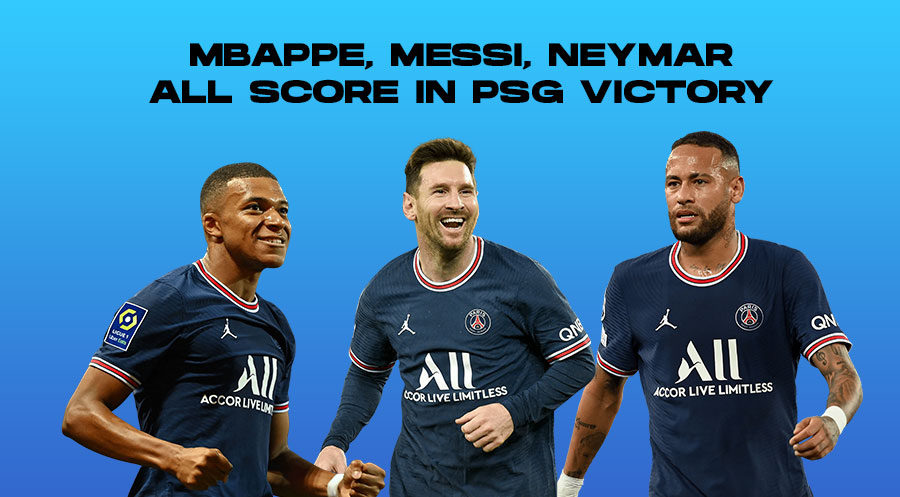 Mbappe, Messi and Neymar All Score in PSG